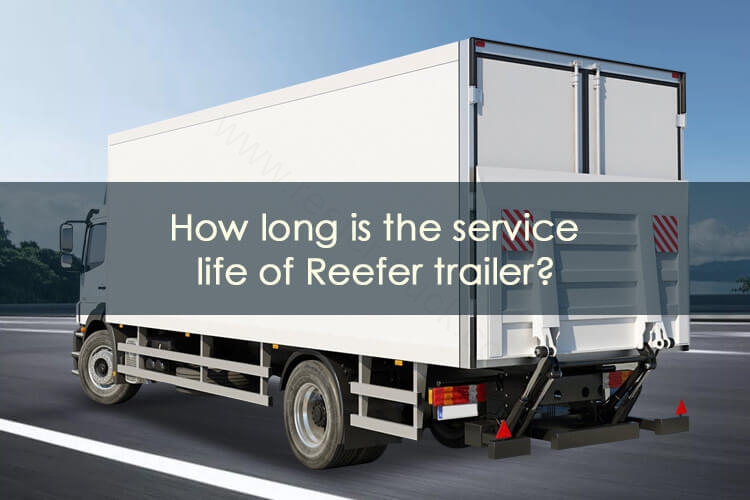 How Long Is The Service Life Of The Reefer Trailer?