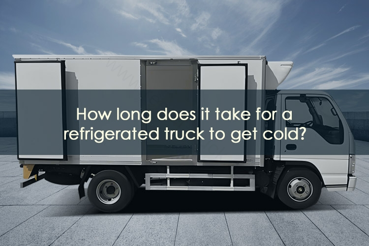 How long does it take for a refrigerated truck to get cold?