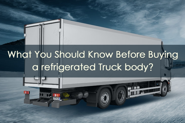 What You Should Know Before Buying A Refrigerated Truck Body