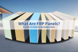 What Are FRP Panels? A Guide To Features And Applications