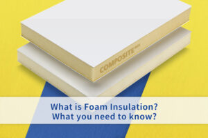 What is Foam Insulation Panels? What You Need to Know