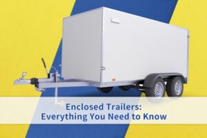 Enclosed Trailers Everything You Need to Know