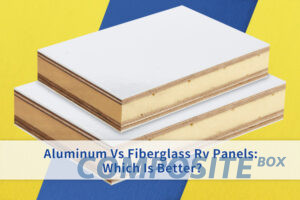 Aluminio vs Paneles de fibra de vidrio Rv: ¿Cuál es mejor?