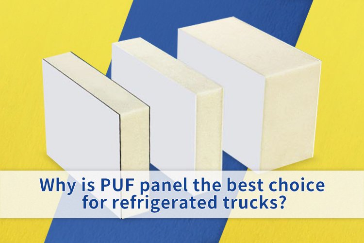 Why is PUF Panel The Best Choice For Refrigerated Trucks?
