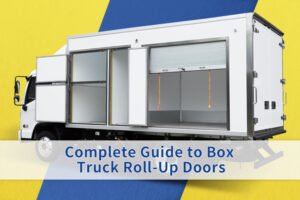 Complete Guide to Box Truck Roll-Up Doors