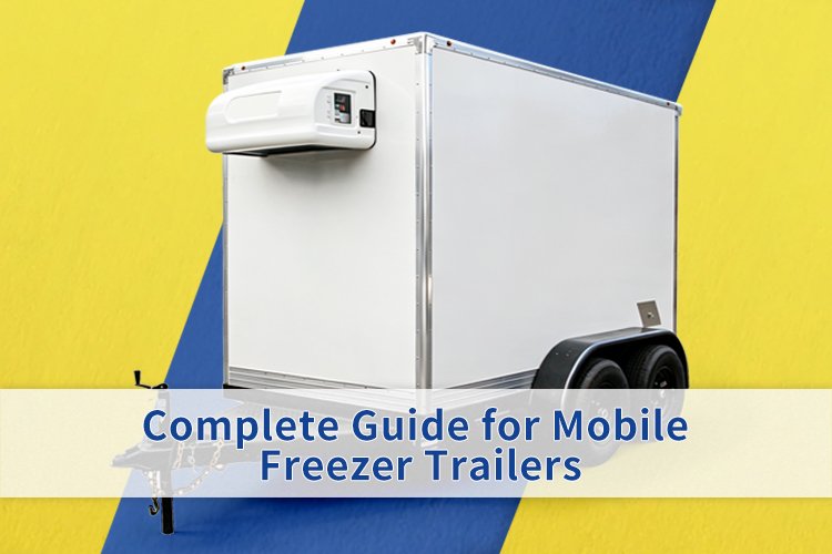 Complete Guide for Mobile Freezer Trailers
